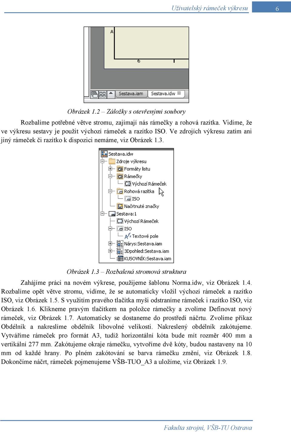 idw, viz Obrázek 1.4. Rozbalíme opět větve stromu, vidíme, že se automaticky vložil výchozí rámeček a razítko ISO, viz Obrázek 1.5.