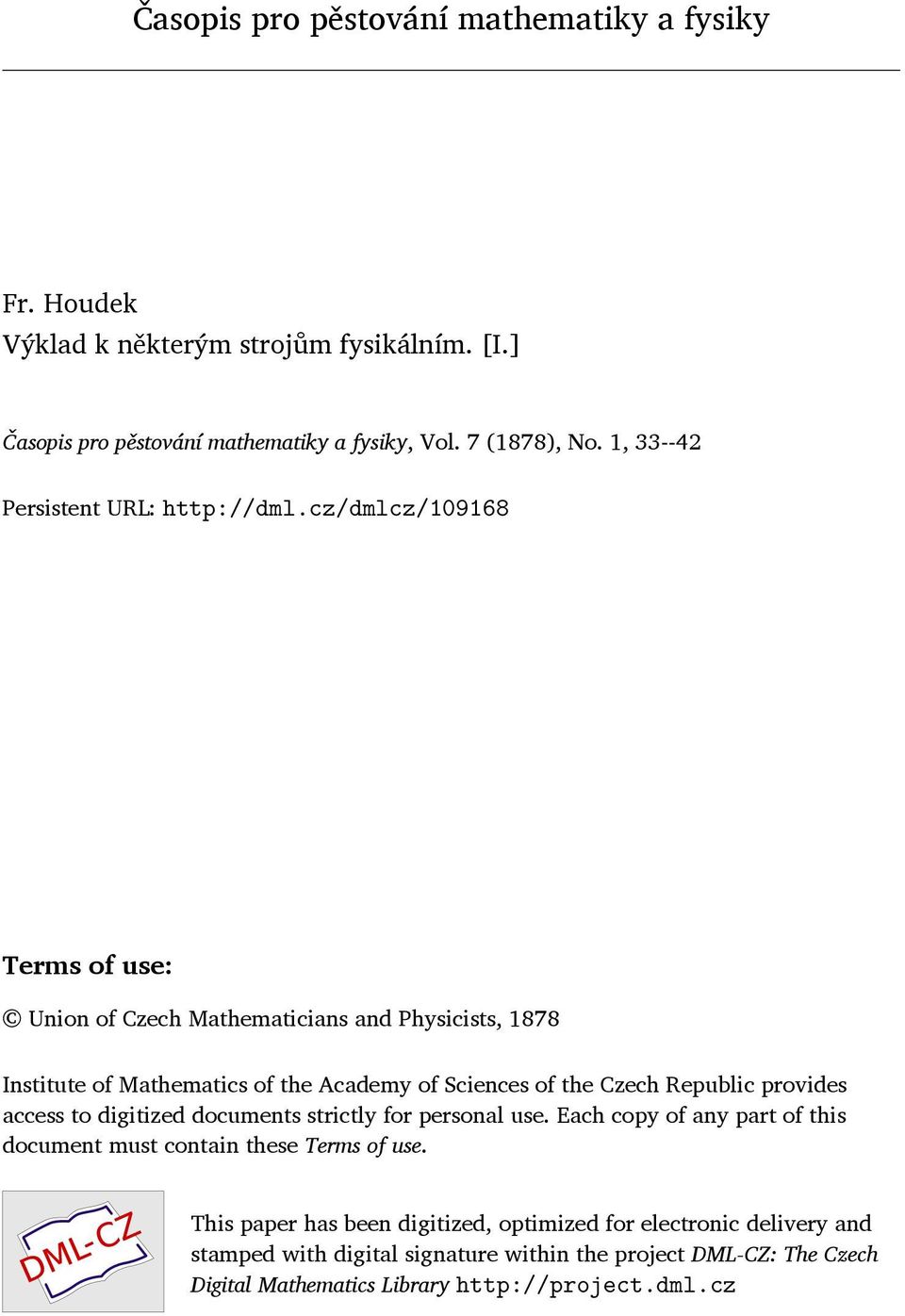 cz/dmlcz/109168 Terms of use: Union of Czech Mathematicians and Physicists, 1878 Institute of Mathematics of the Academy of Sciences of the Czech Republic provides