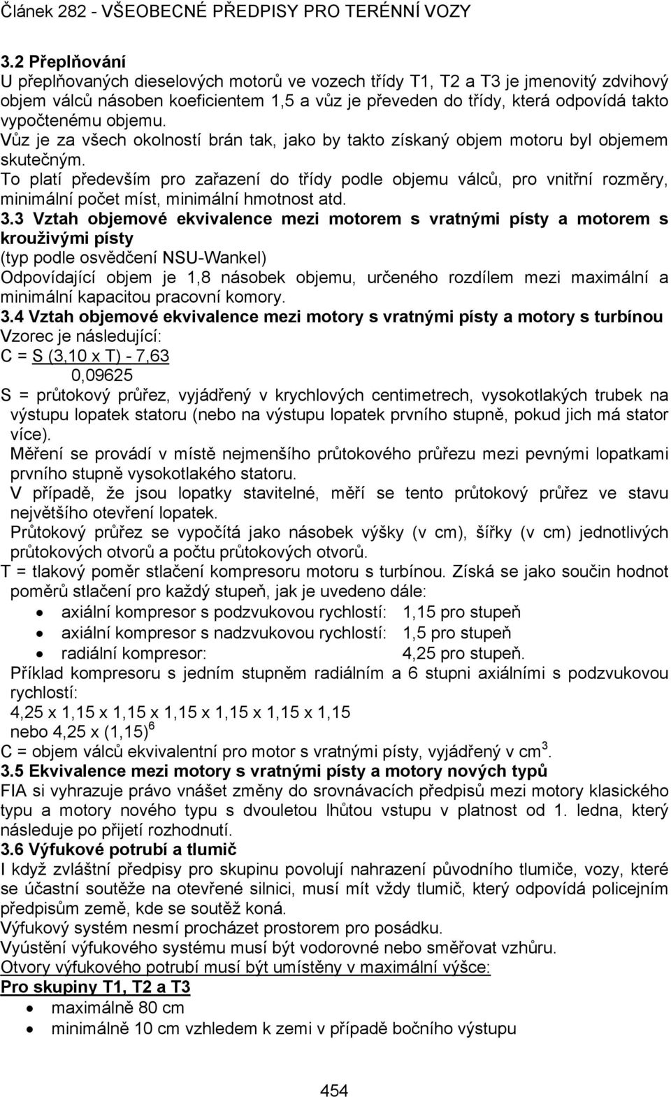 To platí především pro zařazení do třídy podle objemu válců, pro vnitřní rozměry, minimální počet míst, minimální hmotnost atd. 3.