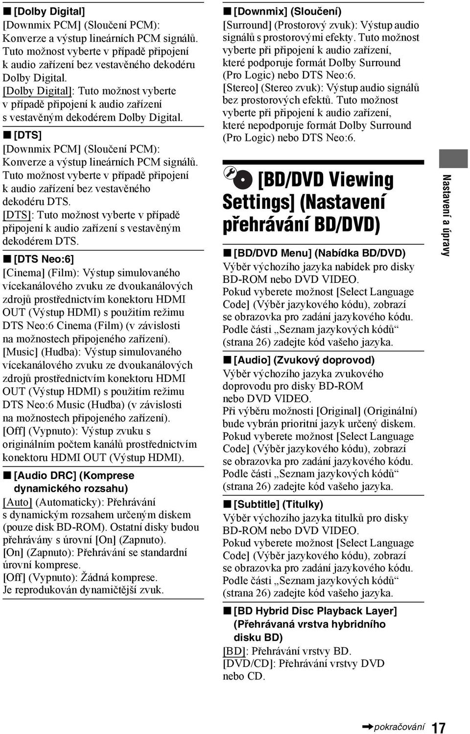 Tuto možnost vyberte v případě připojení k audio zařízení bez vestavěného dekodéru DTS. [DTS]: Tuto možnost vyberte v případě připojení k audio zařízení s vestavěným dekodérem DTS.