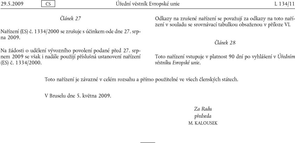 Odkazy na zrušené nařízení se považují za odkazy na toto nařízení v souladu se srovnávací tabulkou obsaženou v příloze VI.