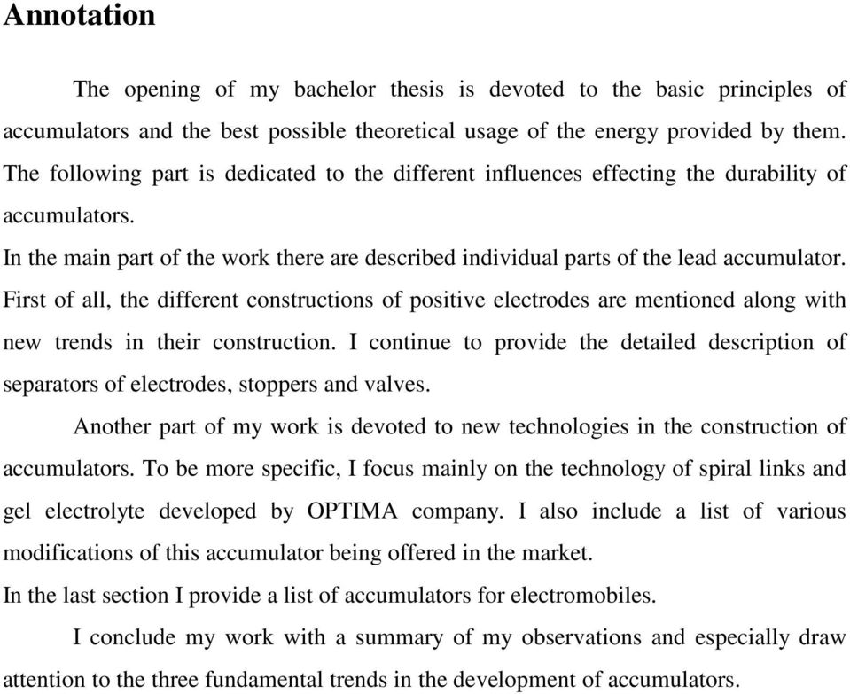 First of all, the different constructions of positive electrodes are mentioned along with new trends in their construction.