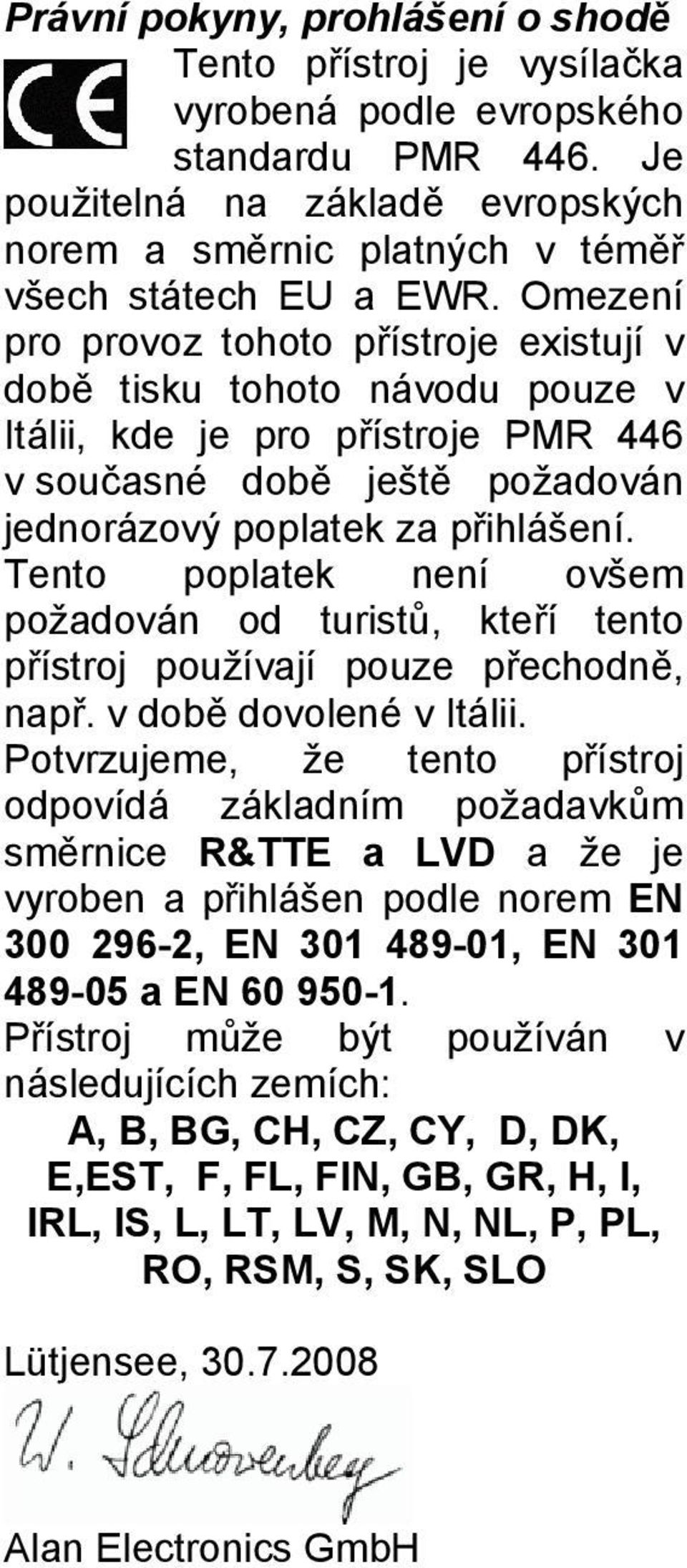 Tento poplatek není ovšem požadován od turistů, kteří tento přístroj používají pouze přechodně, např. v době dovolené v Itálii.