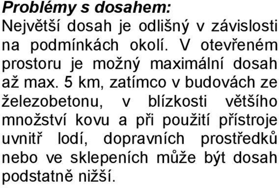 5 km, zatímco v budovách ze železobetonu, v blízkosti většího množství kovu a