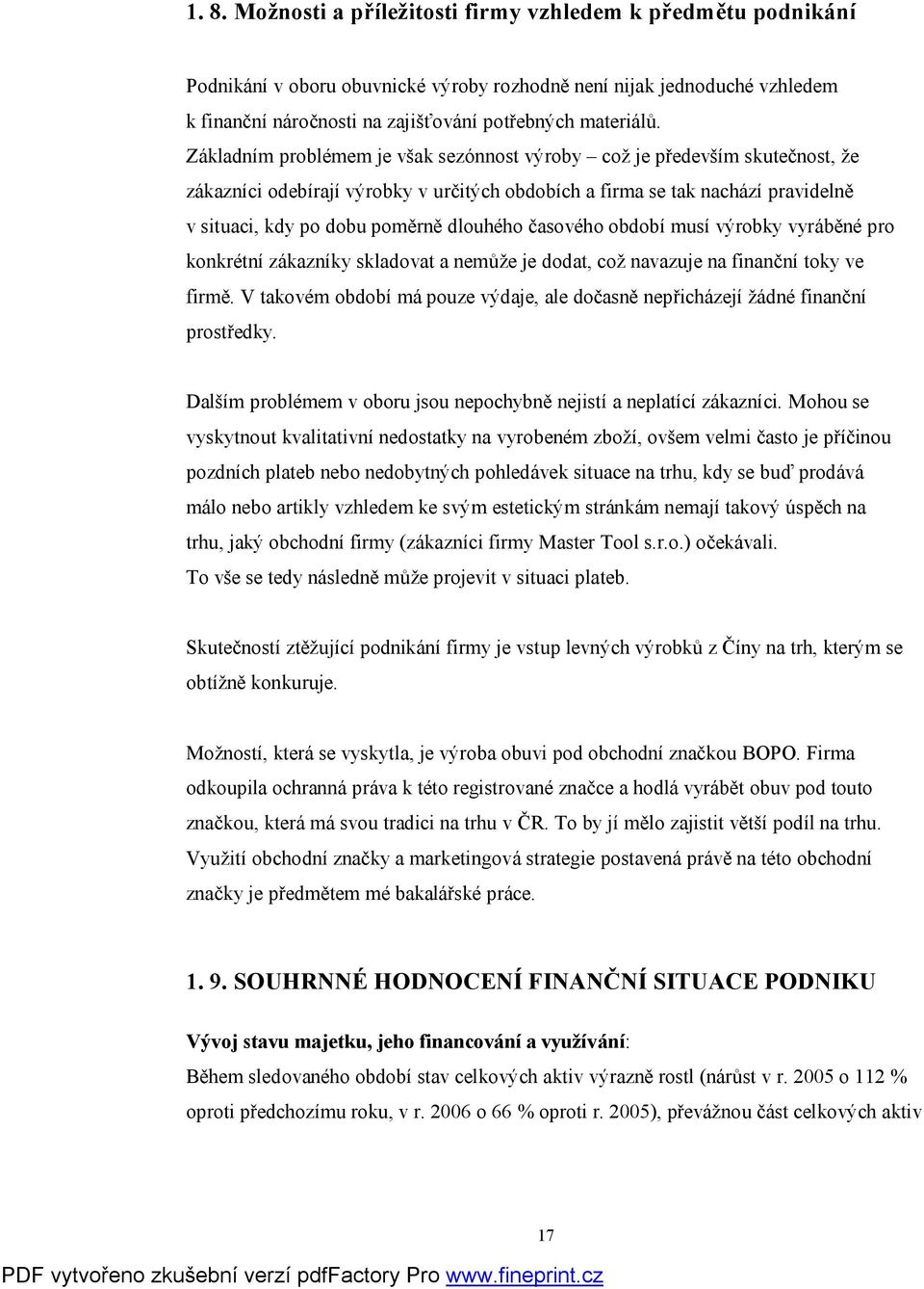 časového období musí výrobky vyráběné pro konkrétní zákazníky skladovat a nemůže je dodat, což navazuje na finanční toky ve firmě.