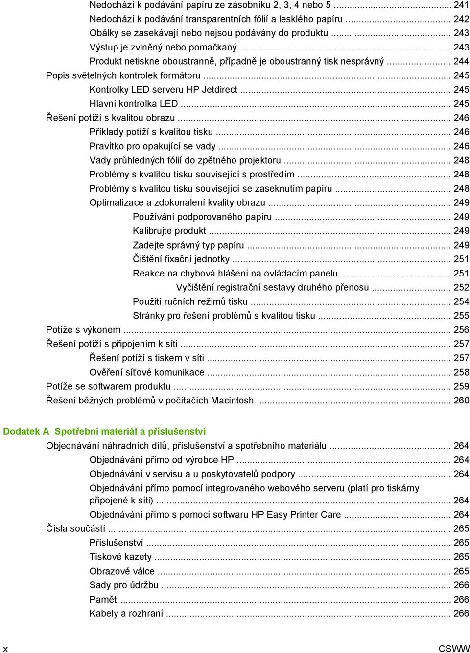 .. 245 Hlavní kontrolka LED... 245 Řešení potíží s kvalitou obrazu... 246 Příklady potíží s kvalitou tisku... 246 Pravítko pro opakující se vady... 246 Vady průhledných fólií do zpětného projektoru.