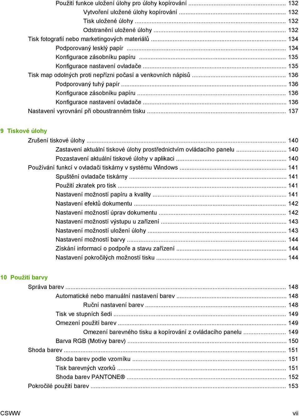 .. 135 Tisk map odolných proti nepřízni počasí a venkovních nápisů... 136 Podporovaný tuhý papír... 136 Konfigurace zásobníku papíru... 136 Konfigurace nastavení ovladače.