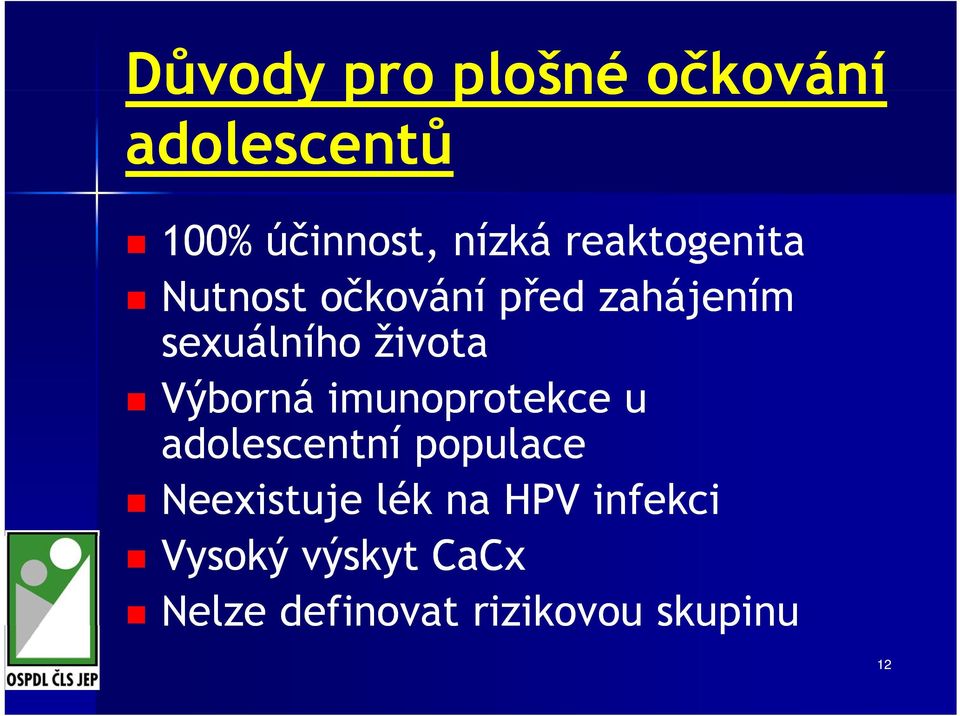 Výborná imunoprotekce u adolescentní populace Neexistuje lék na