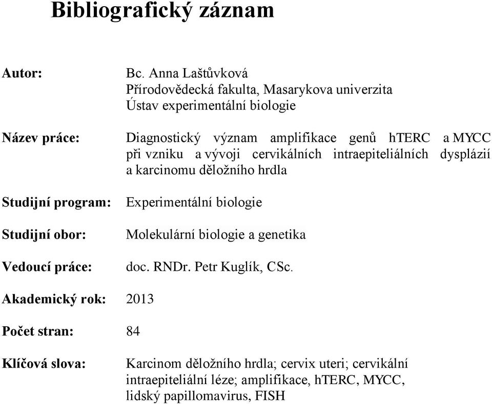 vzniku a vývoji cervikálních intraepiteliálních dysplázií a karcinomu děložního hrdla Experimentální biologie Molekulární biologie a genetika doc.