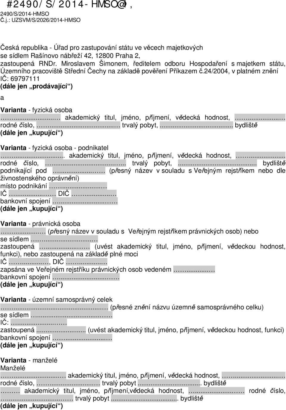 24/2004, v platném zn ní : 69797111 (dále jen prodávající ) a Varianta - fyzická osoba... akademický titul, jméno, p íjmení, v decká hodnost,... rodné íslo,... trvalý pobyt,.