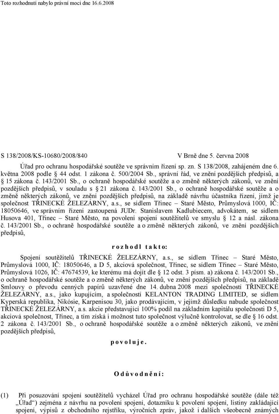 , o ochraně hospodářské soutěže a o změně některých zákonů, ve znění pozdějších předpisů, v souladu s 21 zákona č. 143/2001 Sb.