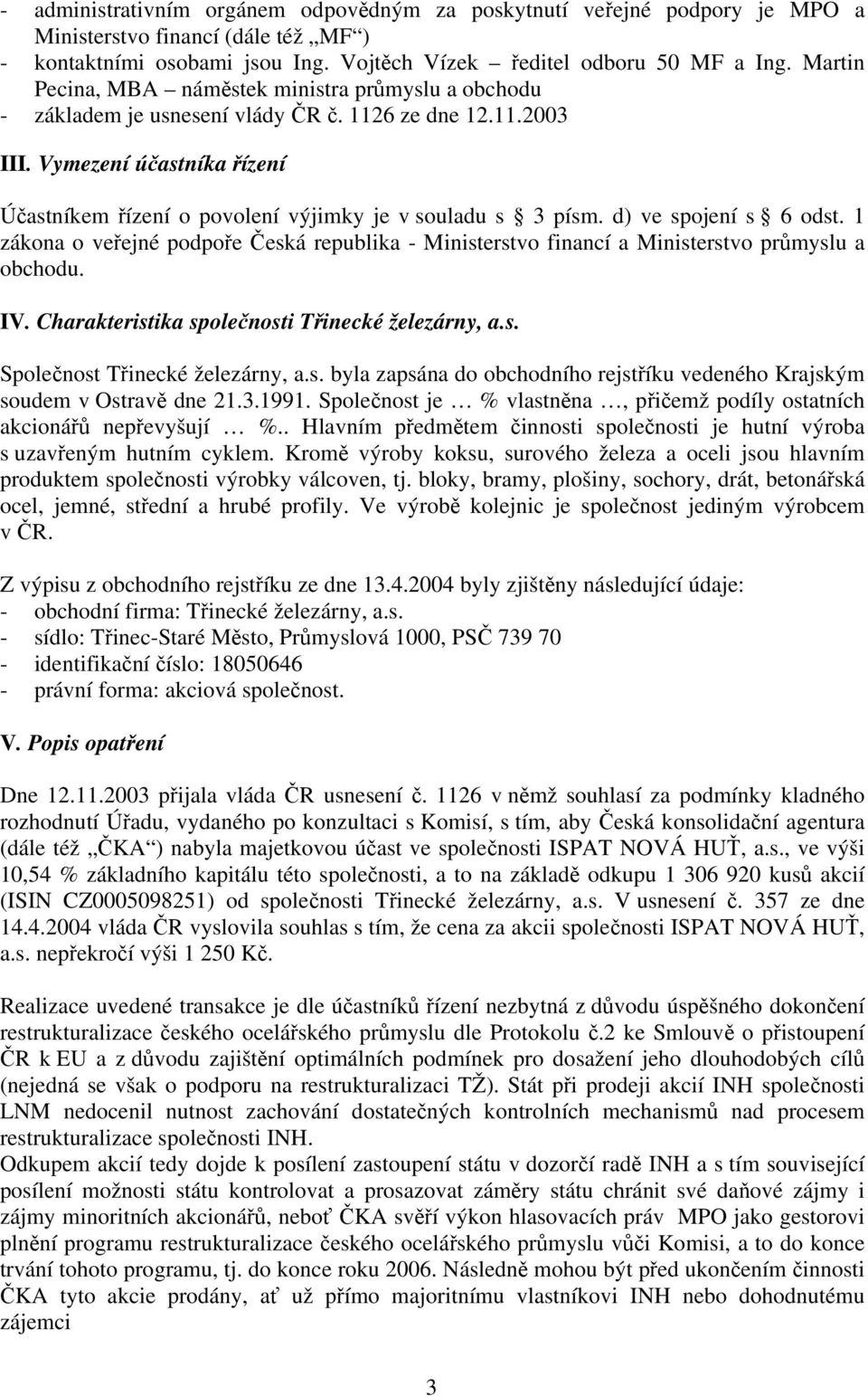 Vymezení účastníka řízení Účastníkem řízení o povolení výjimky je v souladu s 3 písm. d) ve spojení s 6 odst.