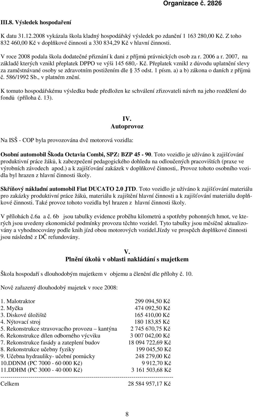 Přeplatek vznikl z důvodu uplatnění slevy za zaměstnávané osoby se zdravotním postižením dle 35 odst. 1 písm. a) a b) zákona o daních z příjmů č. 586/1992 Sb., v platném znění.