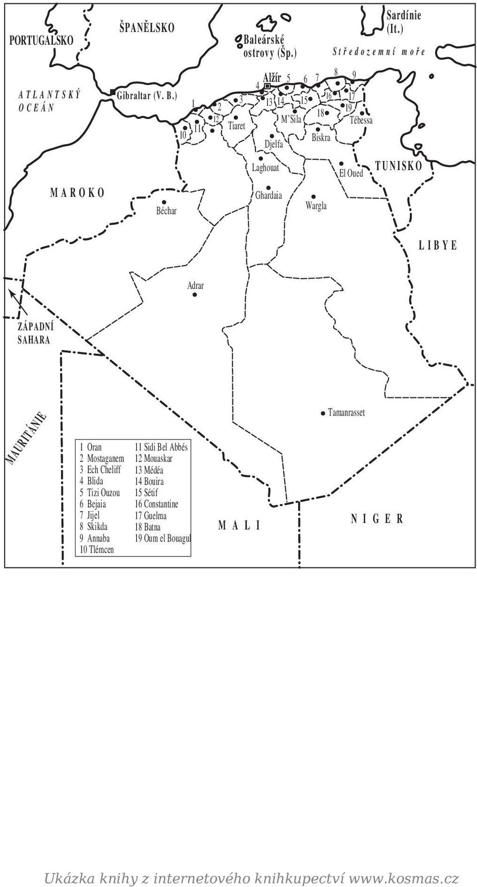 ) S t ř e d o z e m n í m o ř e El Oued T U N I S K O L I B Y E Adrar ZÁPADNÍ SAHARA MAURITÁNIE 1 Oran 2 Mostaganem 3 Ech Cheliff 4 Blida 5 Tizi Ouzou 6