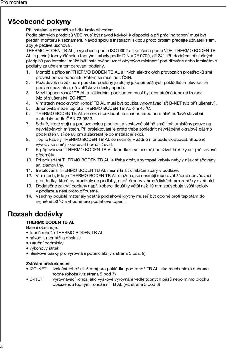 THERMO BODEN TB AL je ploön topn Ël nek s topn mi kabely podle DIN VDE 0700, dìl 241.
