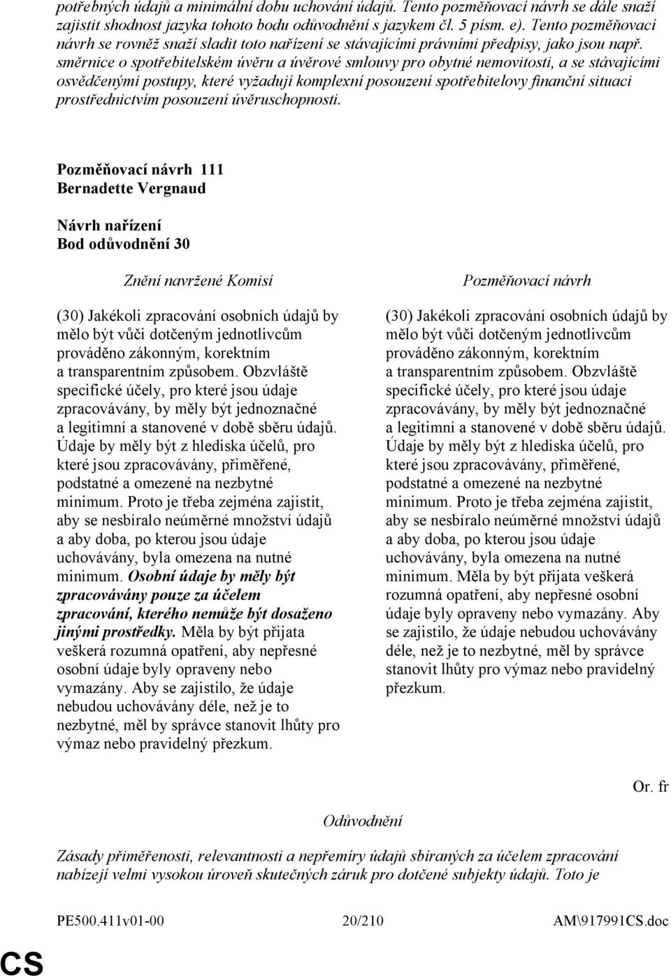 směrnice o spotřebitelském úvěru a úvěrové smlouvy pro obytné nemovitosti, a se stávajícími osvědčenými postupy, které vyžadují komplexní posouzení spotřebitelovy finanční situaci prostřednictvím