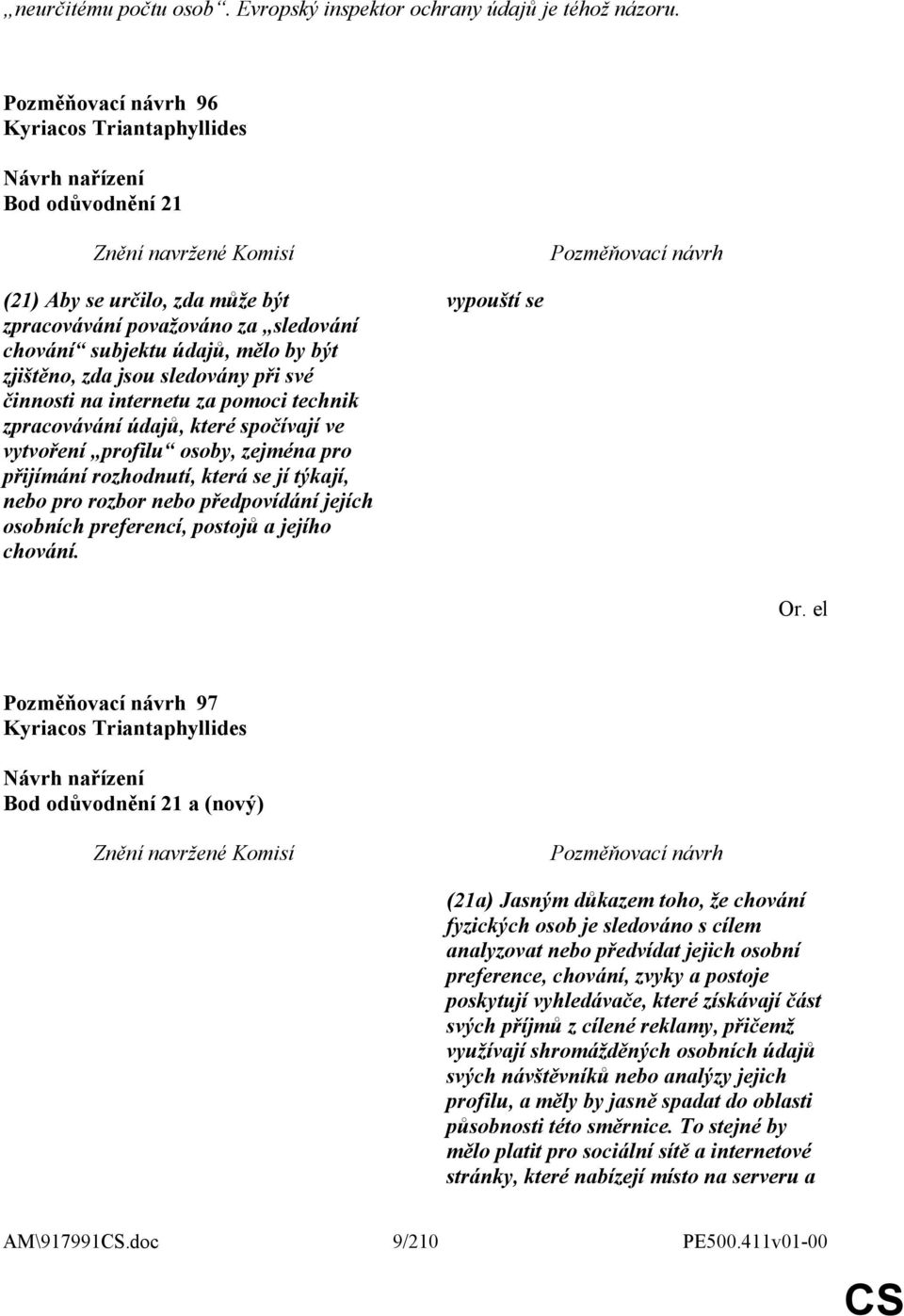 na internetu za pomoci technik zpracovávání údajů, které spočívají ve vytvoření profilu osoby, zejména pro přijímání rozhodnutí, která se jí týkají, nebo pro rozbor nebo předpovídání jejích osobních