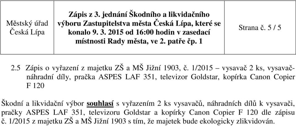 a likvidační výbor souhlasí s vyřazením 2 ks vysavačů, náhradních dílů k vysavači, pračky ASPES LAF 351, televizoru