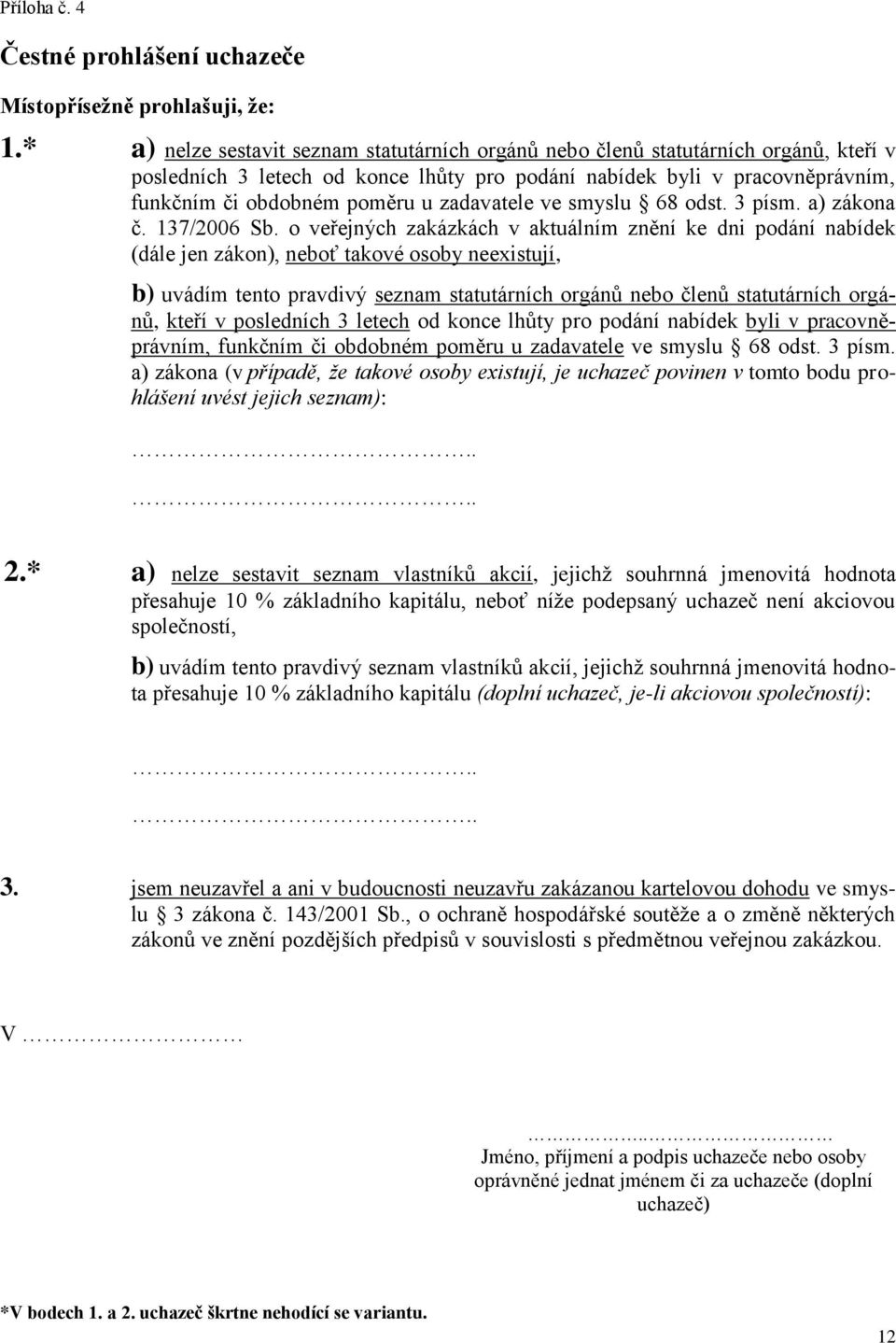 zadavatele ve smyslu 68 odst. 3 písm. a) zákona č. 137/2006 Sb.