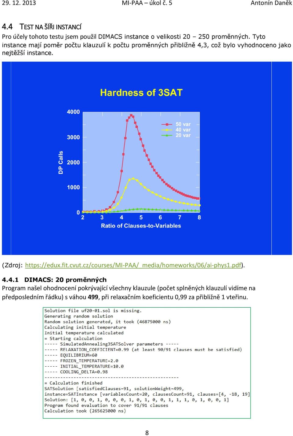 (Zdroj: https://edux.fit.cvut.cz/courses/mi-paa/_media/homeworks/6/ai-phys1.pdf). 4.