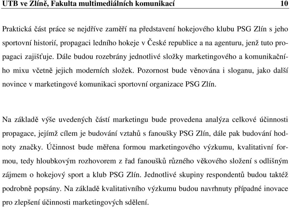 Pozornost bude věnována i sloganu, jako další novince v marketingové komunikaci sportovní organizace PSG Zlín.