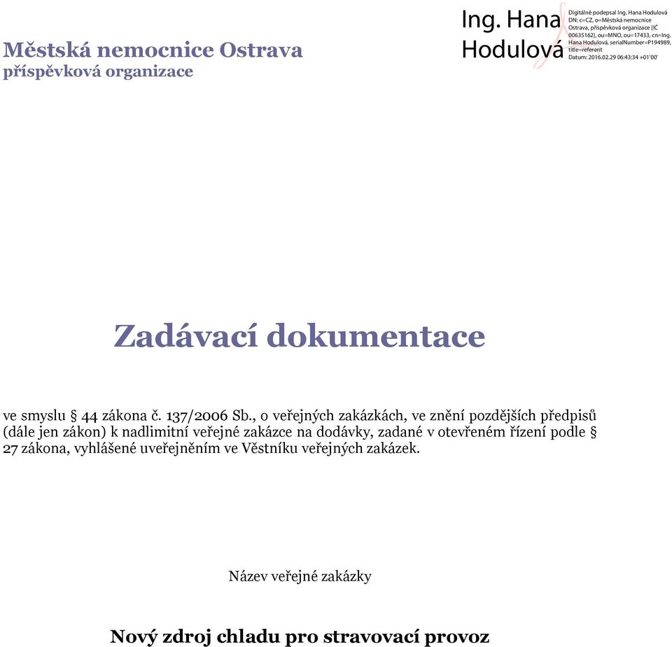 , o veřejných zakázkách, ve znění pozdějších předpisů (dále jen zákon) k nadlimitní veřejné