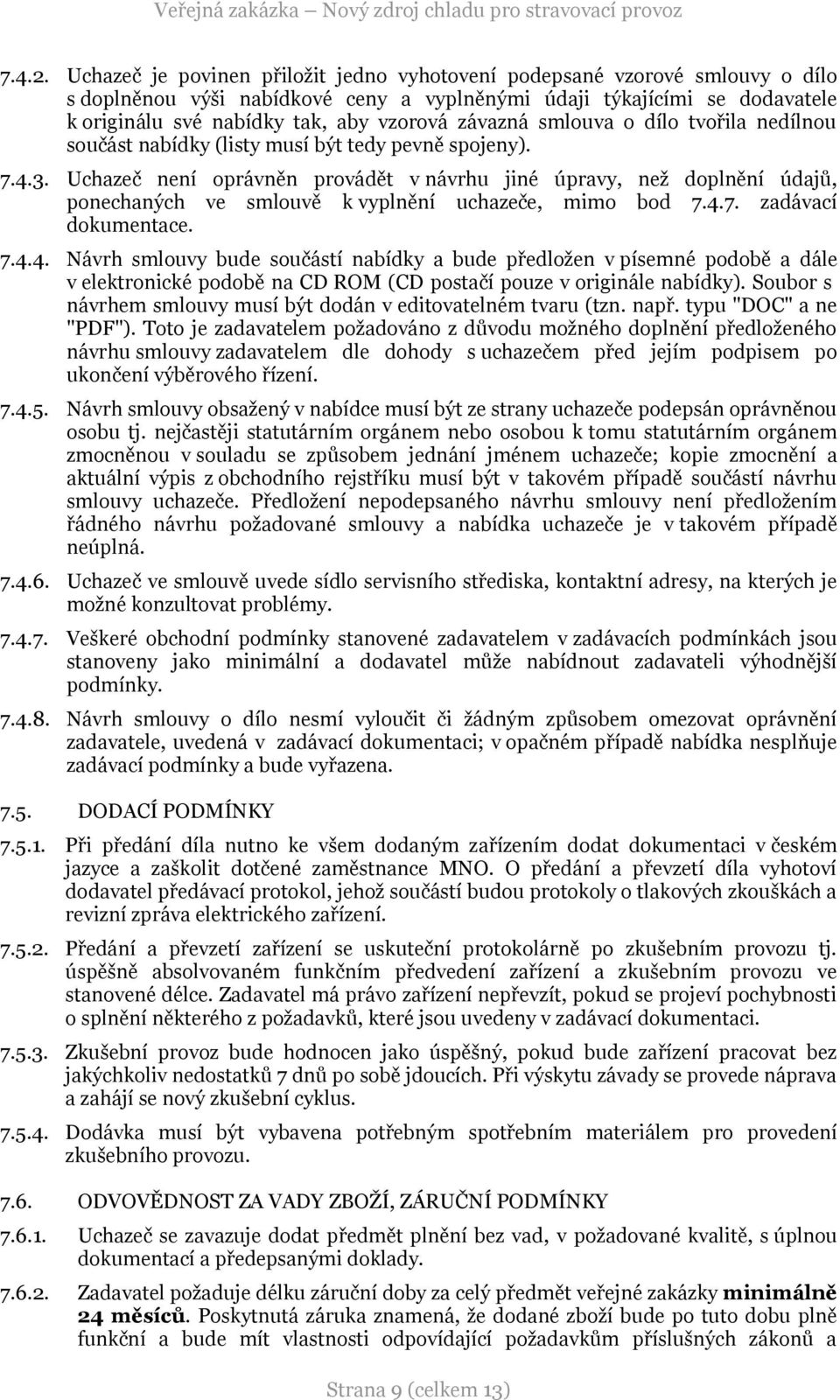 závazná smlouva o dílo tvořila nedílnou součást nabídky (listy musí být tedy pevně spojeny). 7.4.3.