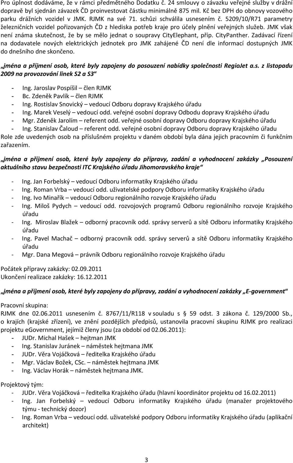 5209/10/R71 parametry železničních vozidel pořizovaných ČD z hlediska potřeb kraje pro účely plnění veřejných služeb.