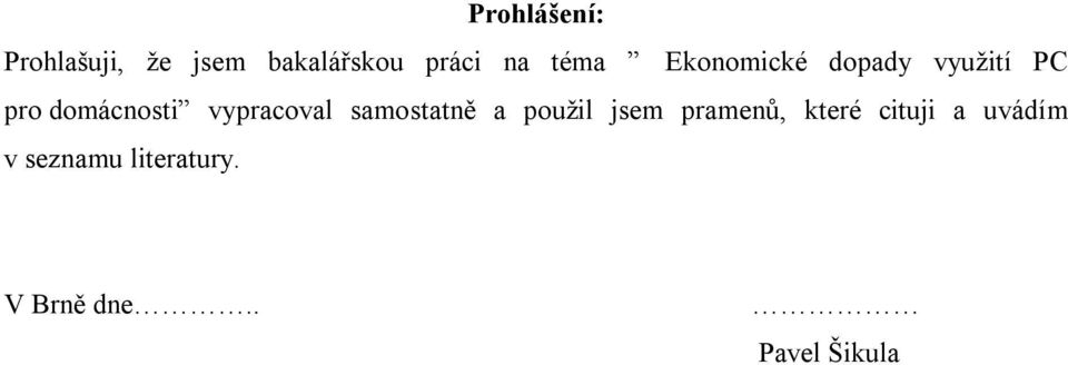 vypracoval samostatně a použil jsem pramenů, které