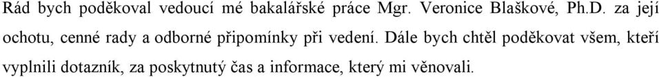 za její ochotu, cenné rady a odborné připomínky při vedení.