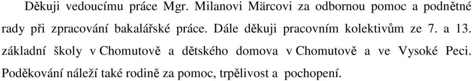 bakalářské práce. Dále děkuji pracovním kolektivům ze 7. a 13.