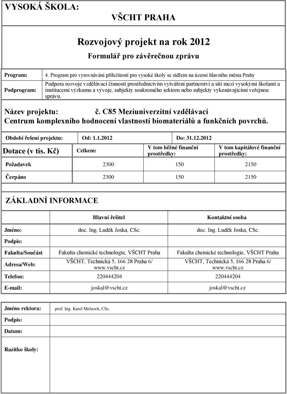 institucemi výzkumu a vývoje, subjekty soukromého sektoru nebo subjekty vykonávajícími veřejnou správu. Název projektu: č.