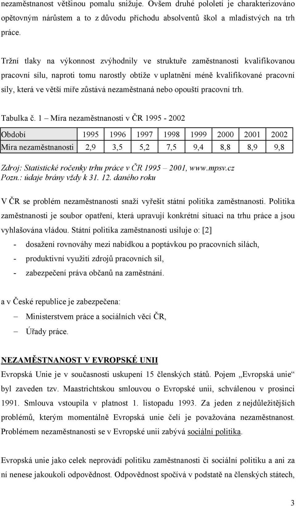 nezaměstnaná nebo opouští pracovní trh. Tabulka č.