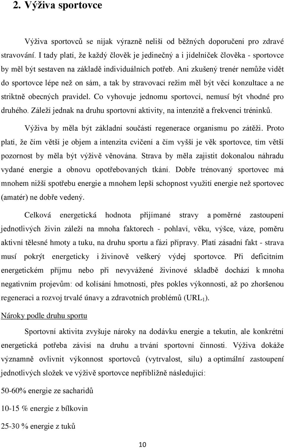 Ani zkušený trenér nemůže vidět do sportovce lépe než on sám, a tak by stravovací režim měl být věcí konzultace a ne striktně obecných pravidel.