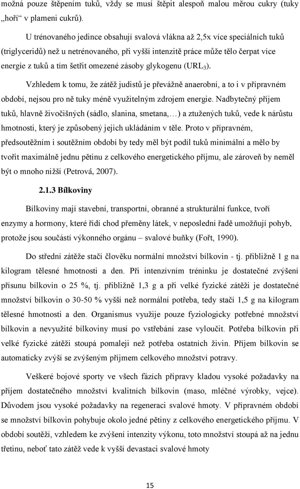 zásoby glykogenu (URL 3 ). Vzhledem k tomu, že zátěž judistů je převážně anaerobní, a to i v přípravném období, nejsou pro ně tuky méně využitelným zdrojem energie.