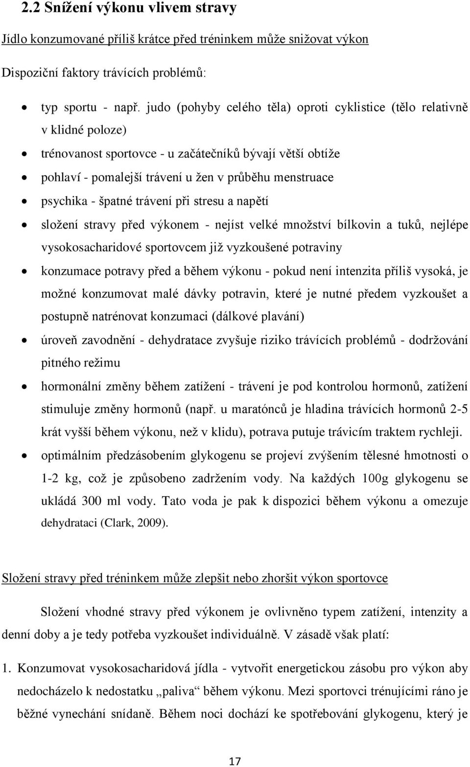 - špatné trávení při stresu a napětí složení stravy před výkonem - nejíst velké množství bílkovin a tuků, nejlépe vysokosacharidové sportovcem již vyzkoušené potraviny konzumace potravy před a během