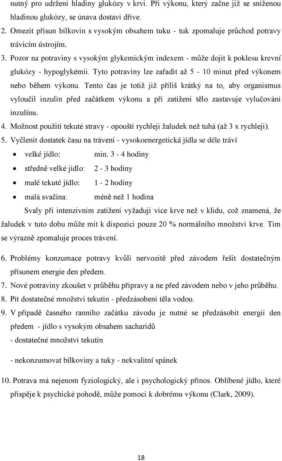 Pozor na potraviny s vysokým glykemickým indexem - může dojít k poklesu krevní glukózy - hypoglykémii. Tyto potraviny lze zařadit až 5-10 minut před výkonem nebo během výkonu.