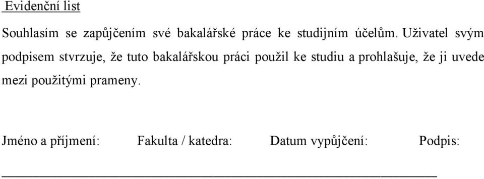 Uživatel svým podpisem stvrzuje, že tuto bakalářskou práci použil