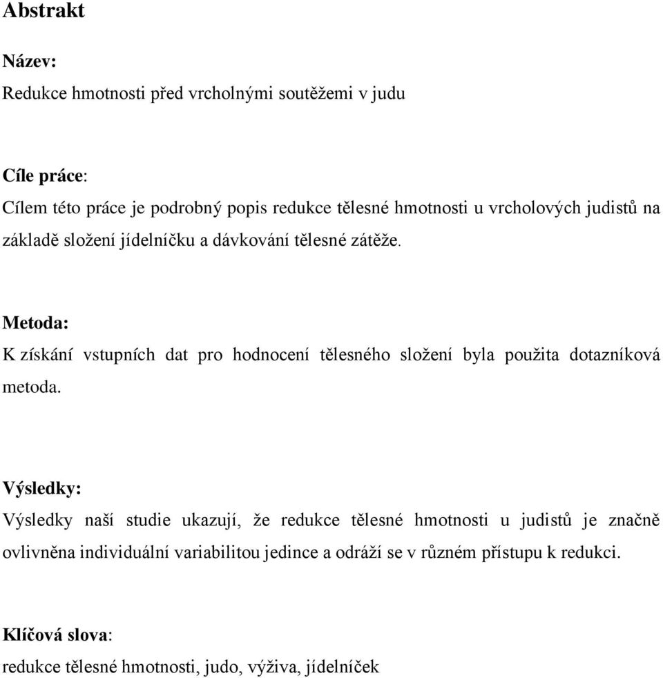 Metoda: K získání vstupních dat pro hodnocení tělesného složení byla použita dotazníková metoda.