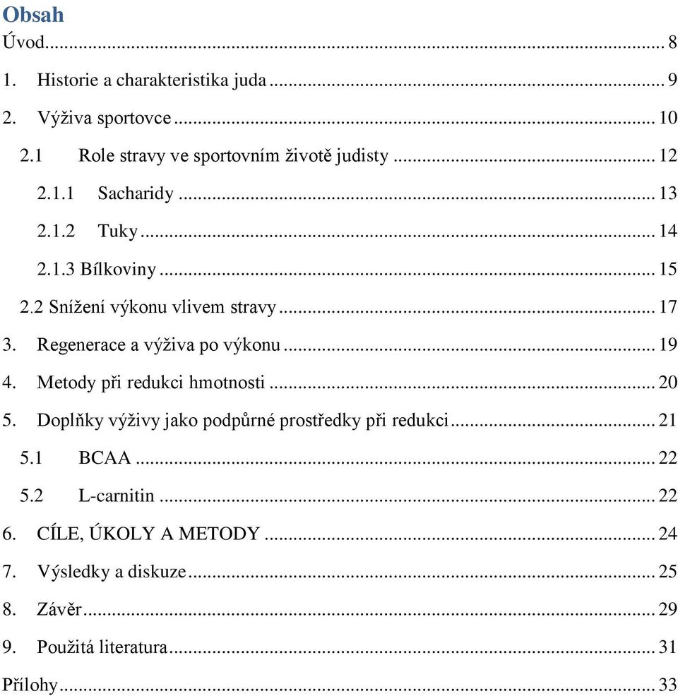 Regenerace a výživa po výkonu... 19 4. Metody při redukci hmotnosti... 20 5. Doplňky výživy jako podpůrné prostředky při redukci.