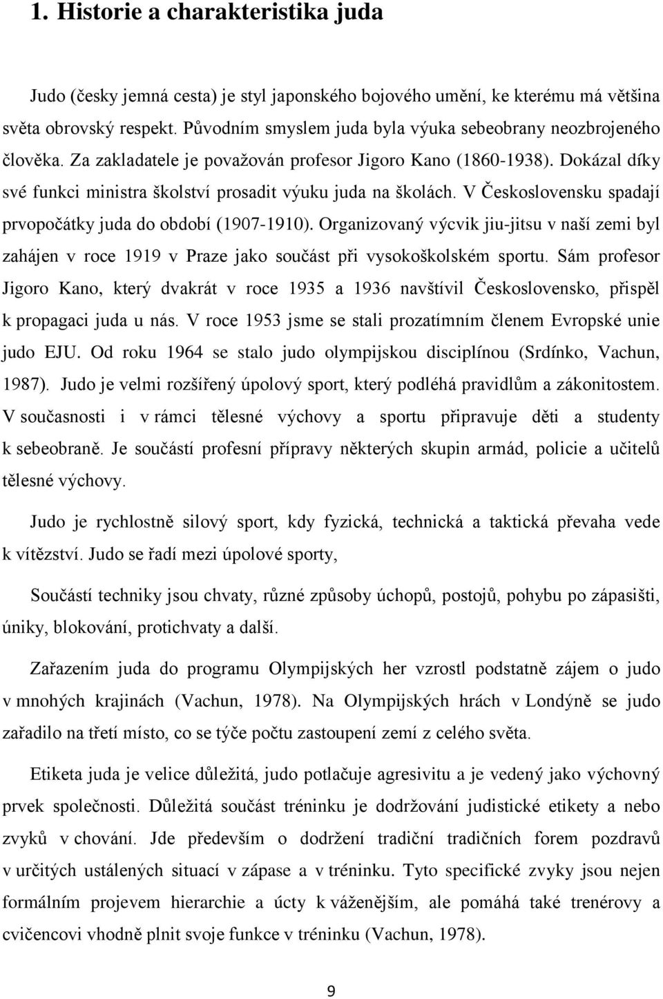 Dokázal díky své funkci ministra školství prosadit výuku juda na školách. V Československu spadají prvopočátky juda do období (1907-1910).