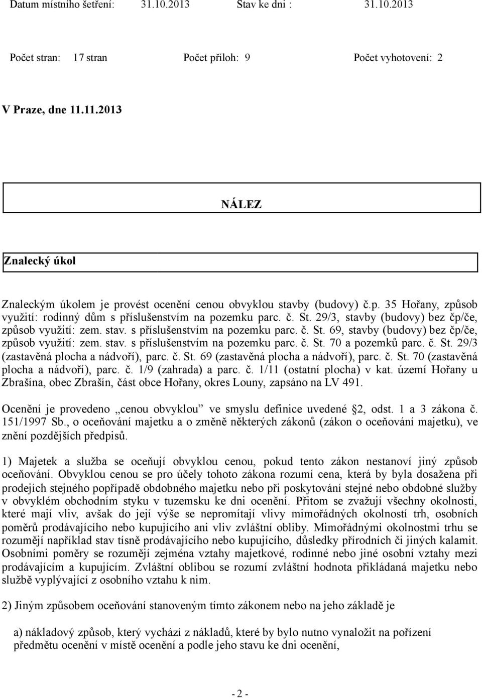 29/3, stavby (budovy) bez čp/če, způsob využití: zem. stav. s příslušenstvím na pozemku parc. č. St. 69, stavby (budovy) bez čp/če, způsob využití: zem. stav. s příslušenstvím na pozemku parc. č. St. 70 a pozemků parc.