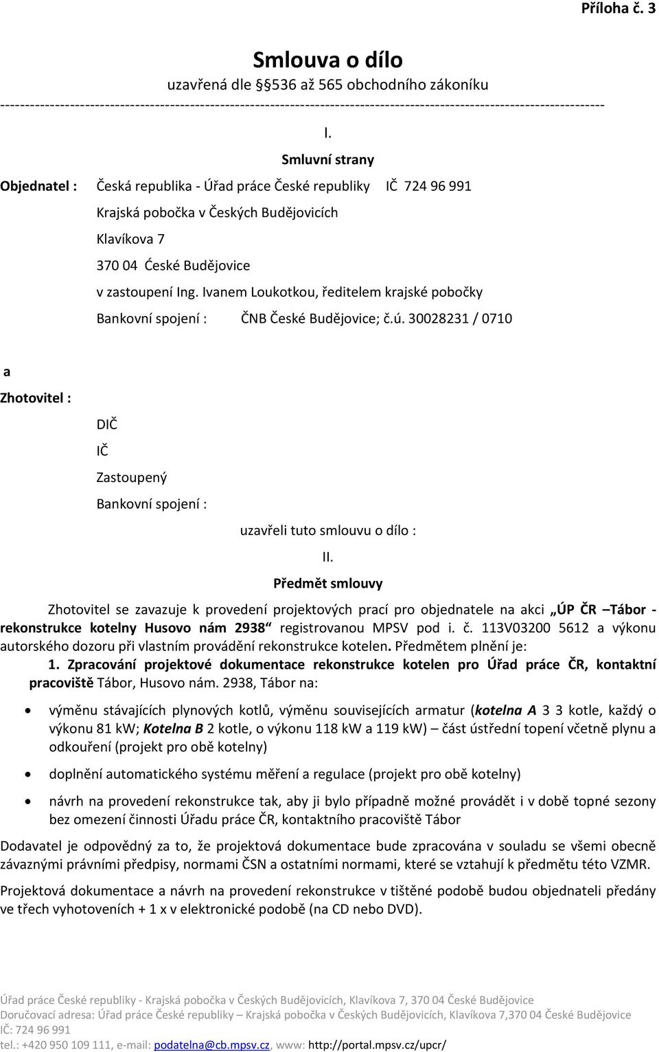 Ivanem Loukotkou, ředitelem krajské pobočky Bankovní spojení : ČNB České Budějovice; č.ú. 30028231 / 0710 Příloha č.