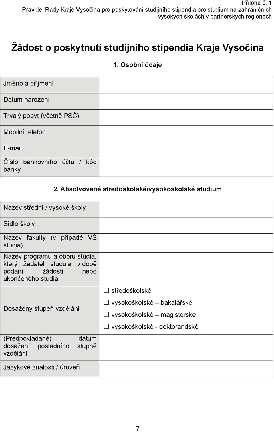 Vysočina 1. Osobní údaje Jméno a příjmení Datum narození Trvalý pobyt (včetně PSČ) Mobilní telefon E-mail Číslo bankovního účtu / kód banky 2.