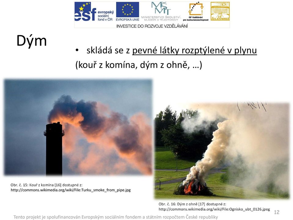 wikimedia.org/wiki/file:turku_smoke_from_pipe.jpg Obr. č.