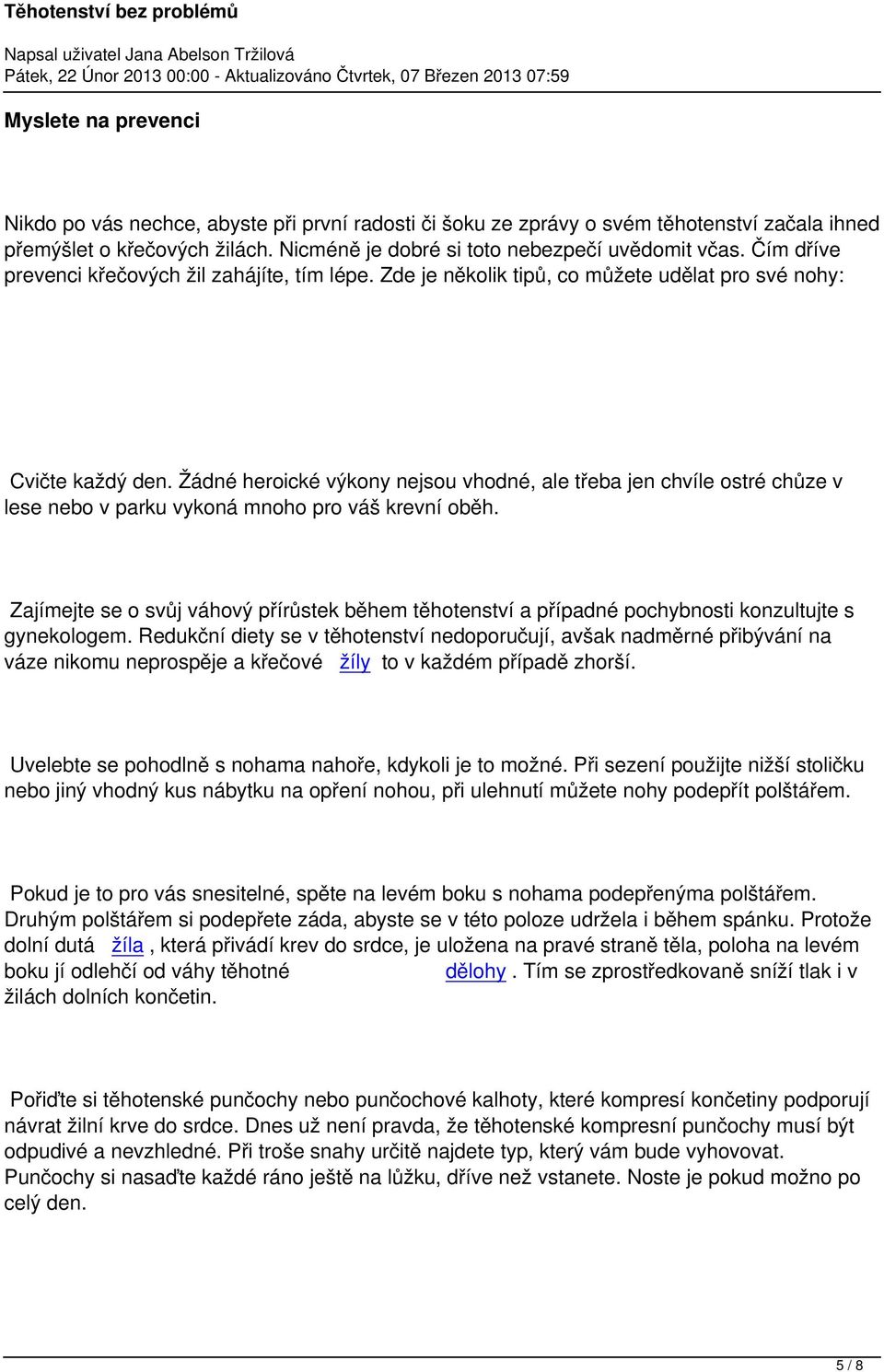 Žádné heroické výkony nejsou vhodné, ale třeba jen chvíle ostré chůze v lese nebo v parku vykoná mnoho pro váš krevní oběh.