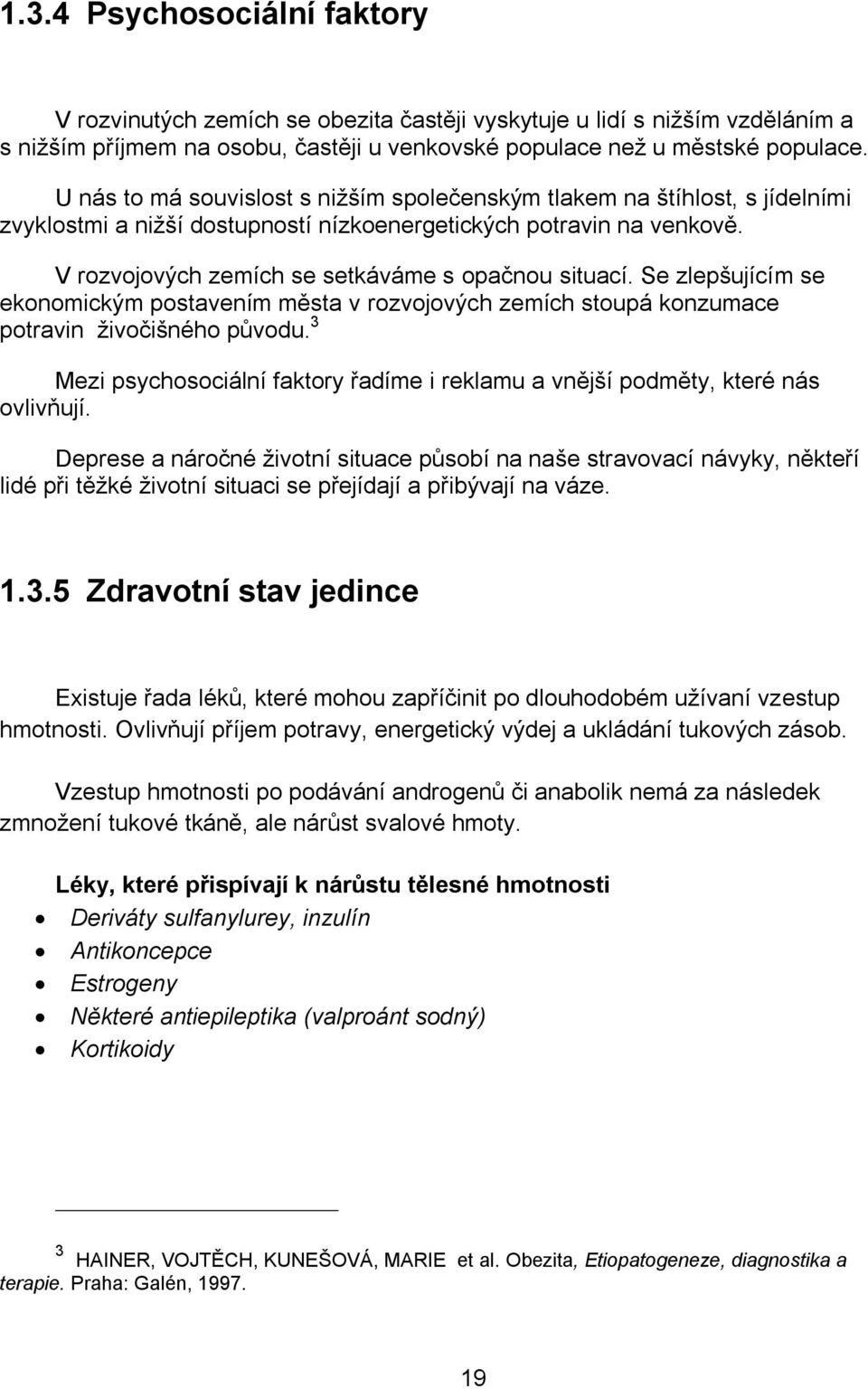 Se zlepšujícím se ekonomickým postavením města v rozvojových zemích stoupá konzumace potravin živočišného původu. 3 Mezi psychosociální faktory řadíme i reklamu a vnější podměty, které nás ovlivňují.