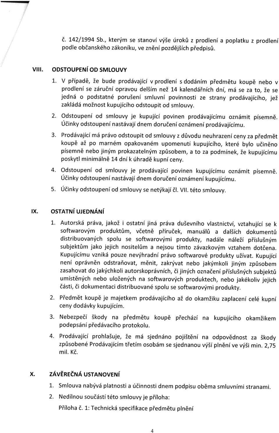 ze strany prodávajícího, jež zakládá možnost kupujícího odstoupit od smlouvy. 2. Odstoupení od smlouvy je kupující povinen prodávajícímu oznámit písemně.