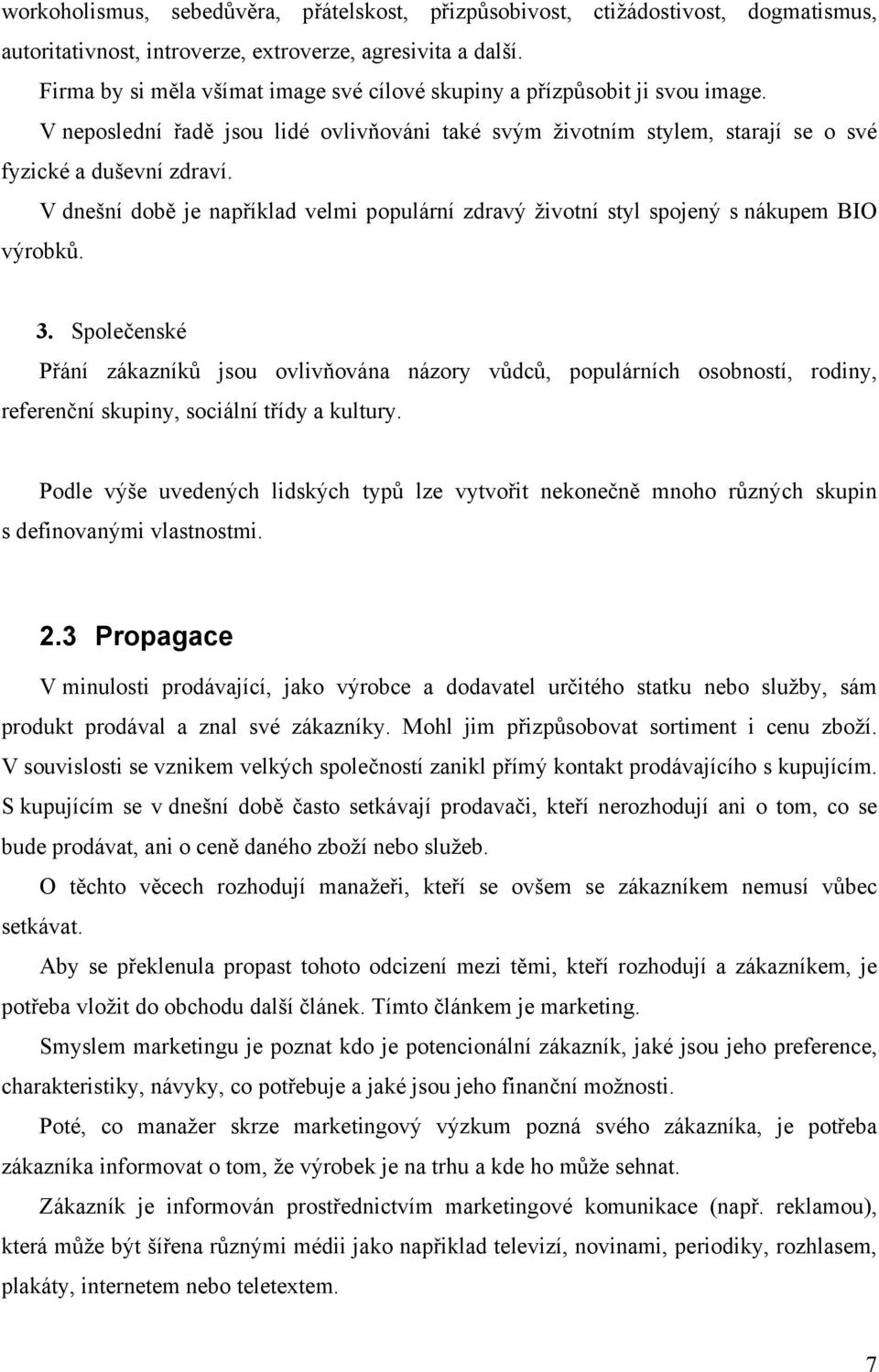 V dnešní době je například velmi populární zdravý životní styl spojený s nákupem BIO výrobků. 3.