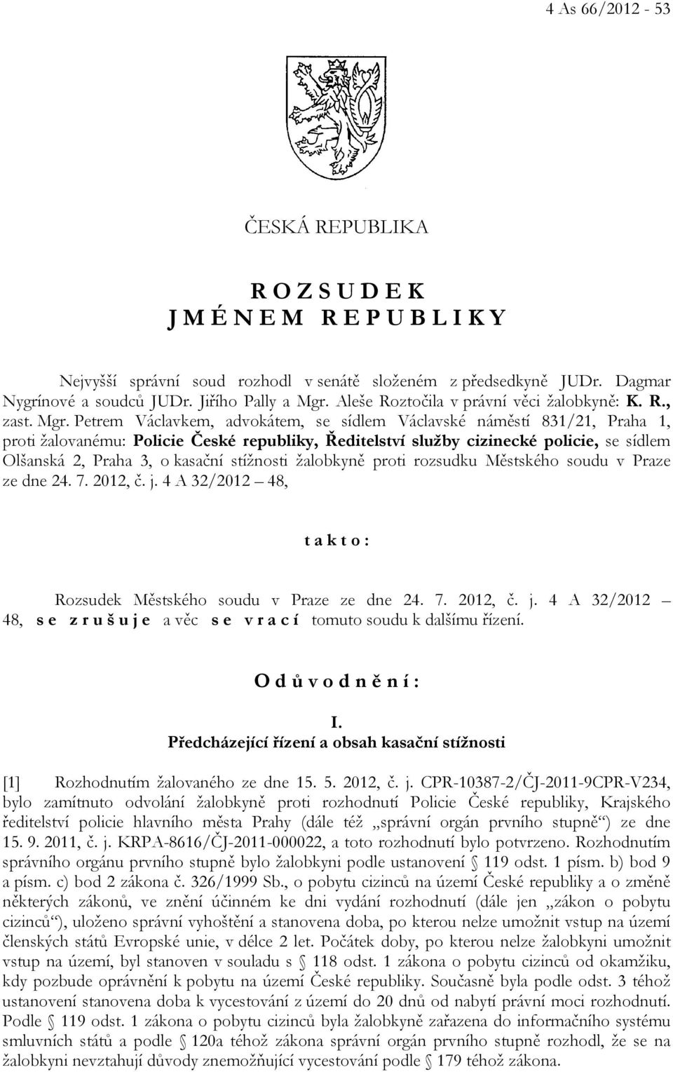 Petrem Václavkem, advokátem, se sídlem Václavské náměstí 831/21, Praha 1, proti žalovanému: Policie České republiky, Ředitelství služby cizinecké policie, se sídlem Olšanská 2, Praha 3, o kasační